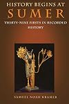 History Begins at Sumer: Thirty-Nine Firsts in Recorded History