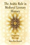 The Arabic Role In Medieval Literary History A Forgotten Heritage The Middle Ages Series