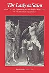 The Lady as Saint: A Collection of French Hagiographic Romances of the Thirteenth Century (The Middle Ages Series)
