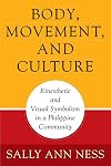 Body, Movement, and Culture: Kinesthetic and Visual Symbolism in Philippine Community