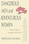 Dangerous Men and Adventurous Women: Romance Writers on the Appeal of the Romance