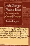 Feudal Society in Medieval France: Documents from the County of Champagne