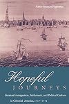 Hopeful Journeys: German Immigration, Settlement, and Political Culture in Colonial America, 1717-1775