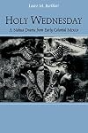 Holy Wednesday: A Nahua Drama from Early Colonial Mexico (New Cultural Studies)