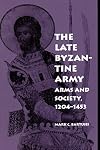 The Late Byzantine Army: Arms and Society, 1204-1453