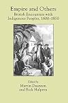 Empire and Others: British Encounters with Indigenous Peoples, 1600-1850 (Critical Histories)