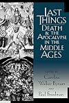 Last Things: Death and the Apocalypse in the Middle Ages