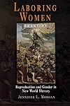 Laboring Women: Reproduction and Gender in New World Slavery