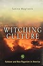 Witching Culture: Folklore and Neo-Paganism in America (Contemporary Ethnography) - Sabina Magliocco