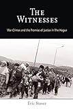 The Witnesses War Crimes And The Promise Of Justice In The Hague