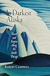 In Darkest Alaska: Travel and Empire Along the Inside Passage (Nature and Culture in America)