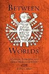 Between Worlds: Dybbuks, Exorcists, and Early Modern Judaism