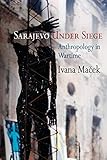 Sarajevo Under Siege Anthropology In Wartime