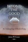 Beyond the Good Death: The Anthropology of Modern Dying