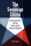 The Sovereign Citizen: Denaturalization and the Origins of the American Republic (Democracy, Citizenship, and Constitutionalism)