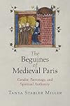 The Beguines of Medieval Paris: Gender, Patronage, and Spiritual Authority