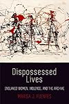 Dispossessed Lives: Enslaved Women, Violence, and the Archive