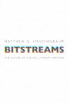 Bitstreams: The Future of Digital Literary Heritage (Material Texts)