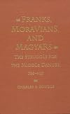 Franks, Moravians and Magyars: Struggle for the Middle Danube, 788-907