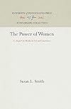 The Power of Women: A Topos in Medieval Art and Literature