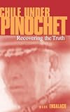 Chile Under Pinochet: Recovering the Truth