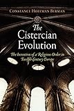 The Cistercian Evolution The Invention Of A Religious Order In Twelfthcentury Europe