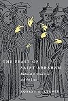 The Feast of Saint Abraham: Medieval Millenarians and the Jews (The Middle Ages Series)
