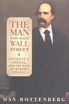 The Man Who Made Wall Street: Anthony J. Drexel and the Rise of Modern Finance