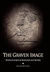 The Graven Image: Representation in Babylonia and Assyria (Archaeology, Culture, and Society)