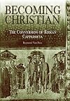 Becoming Christian: The Conversion of Roman Cappadocia