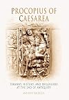 Procopius of Caesarea: Tyranny, History, and Philosophy at the End of Antiquity