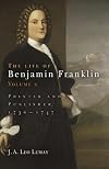 The Life of Benjamin Franklin, Volume 2: Printer and Publisher, 1730-1747