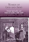 Women of God and Arms: Female Spirituality and Political Conflict, 1380-1600
