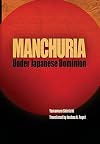 Manchuria Under Japanese Dominion (Encounters with Asia)