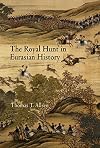 The Royal Hunt in Eurasian History (Encounters With Asia)