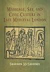 Marriage, Sex, and Civic Culture in Late Medieval London