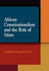 African Constitutionalism and the Role of Islam (Pennsylvania Studies in Human Rights)