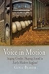 Voice in Motion: Staging Gender, Shaping Sound in Early Modern England (Material Texts)