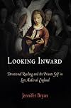 Looking Inward: Devotional Reading and the Private Self in Late Medieval England (The Middle Ages Series)