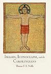 Images, Iconoclasm, and the Carolingians