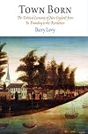 Town Born: The Political Economy of New England from Its Founding to the Revolution