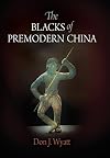 The Blacks of Premodern China (Encounters with Asia)