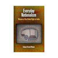 Everyday Nationalism: Women of the Hindu Right in India (The Ethnography of Political Violence)