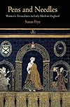 Pens and Needles: Women's Textualities in Early Modern England (Material Texts)