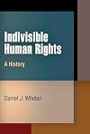 Indivisible Human Rights: A History (Pennsylvania Studies in Human Rights)