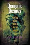 Demonic Desires: "Yetzer Hara" and the Problem of Evil in Late Antiquity (Divinations: Rereading Late Ancient Religion)