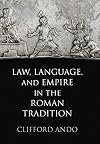 Law, Language, and Empire in the Roman Tradition (Empire and After)