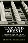 Tax and Spend: The Welfare State, Tax Politics, and the Limits of American Liberalism