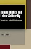 Human Rights and Labor Solidarity: Trade Unions in the Global Economy
