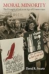 Moral Minority: The Evangelical Left in an Age of Conservatism